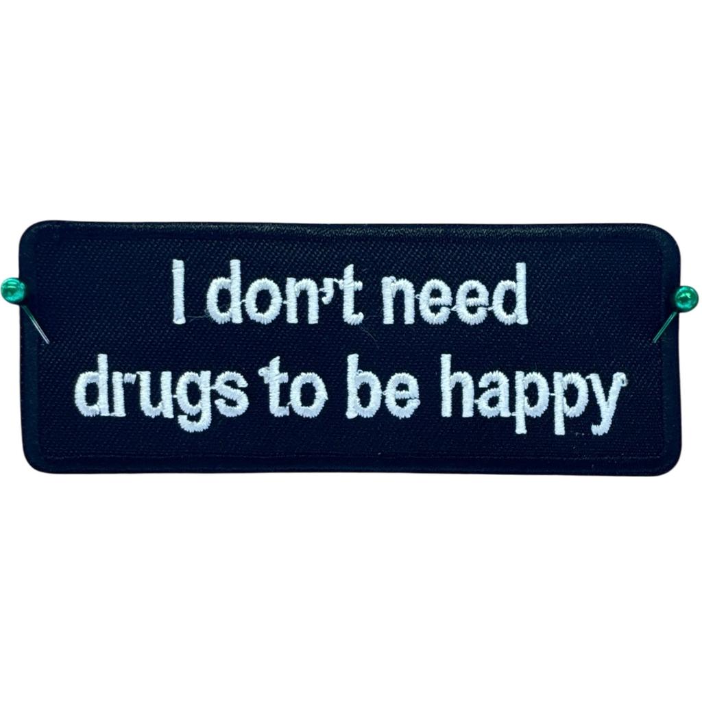 I dont need drugs to be happy haalarimerkki - Hoopee.fi