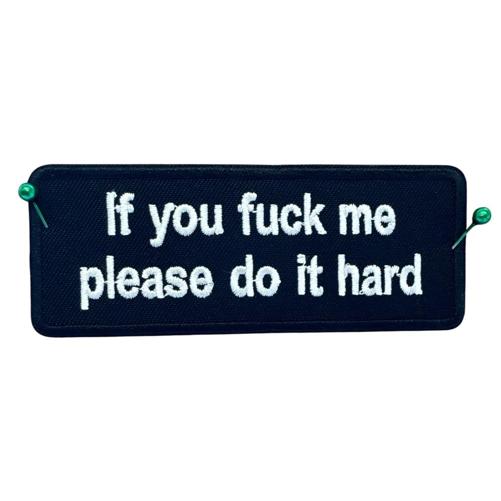 If you f me please do it hard haalarimerkki - Hoopee.fi