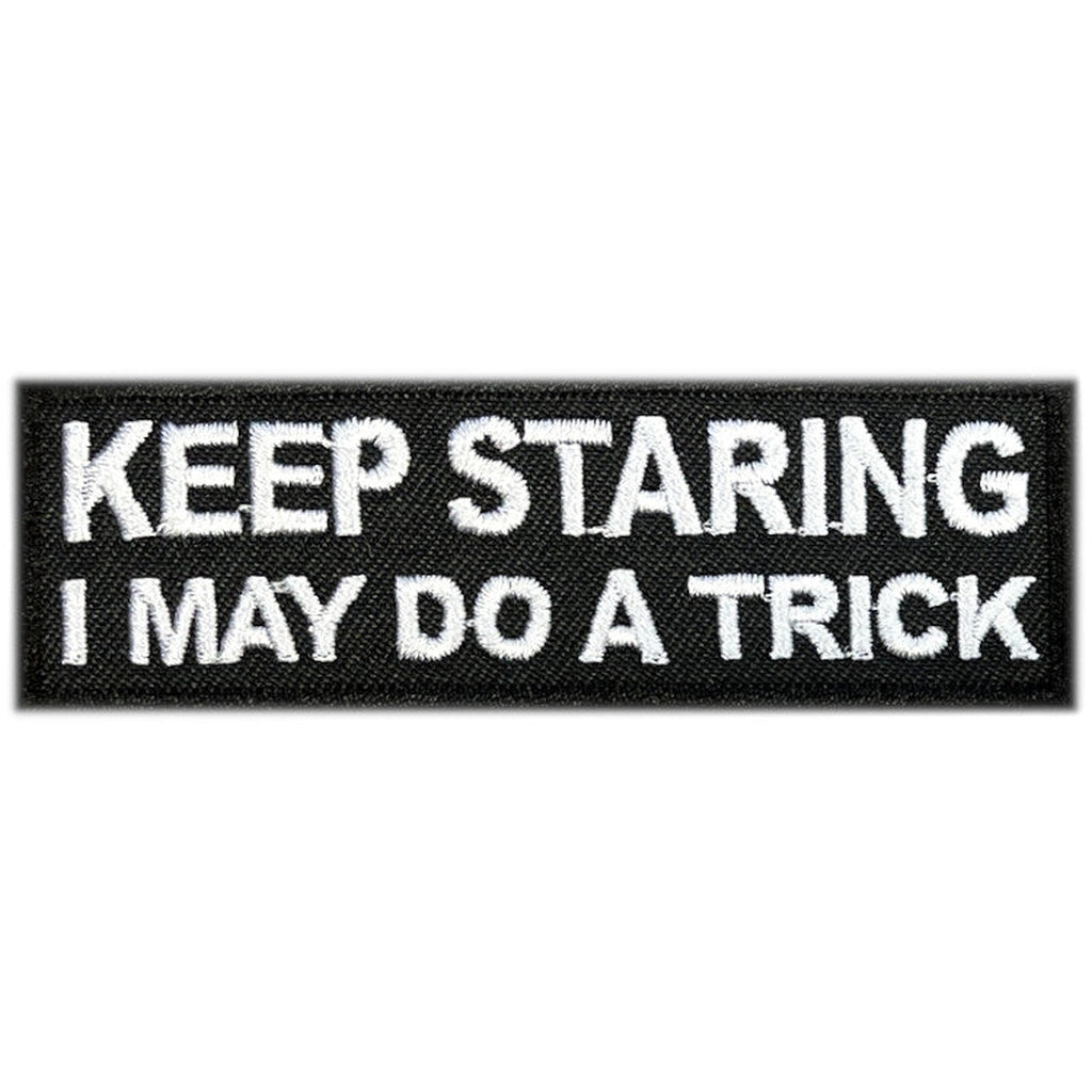 Keep staring i may do a trick kangasmerkki - Hoopee.fi