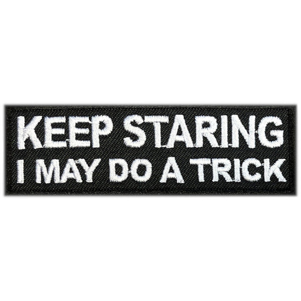 Keep staring i may do a trick kangasmerkki - Hoopee.fi